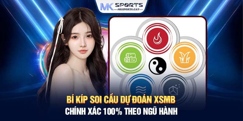 Bí kíp soi cầu dự đoán xsmb chính xác 100% theo ngũ hành