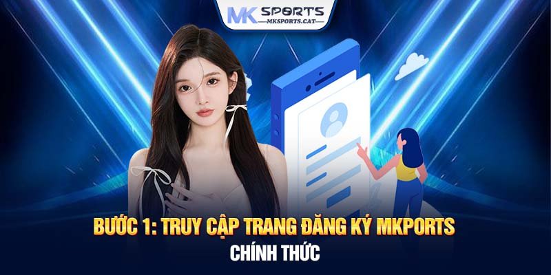 Bước 1: Truy cập trang đăng ký MKsports chính thức