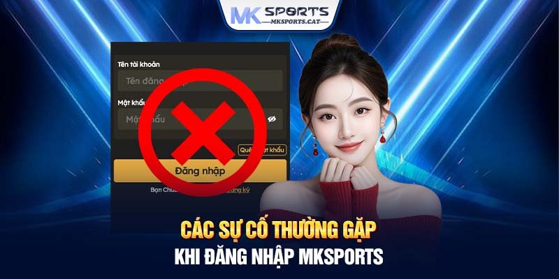 Các sự cố thường gặp khi đăng nhập MKSports