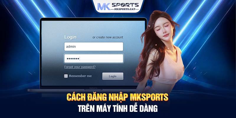 Cách đăng nhập MKSports trên máy tính dễ dàng