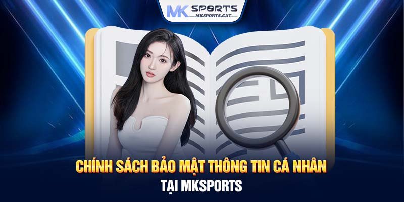 Chính sách bảo mật thông tin cá nhân tại MKSports