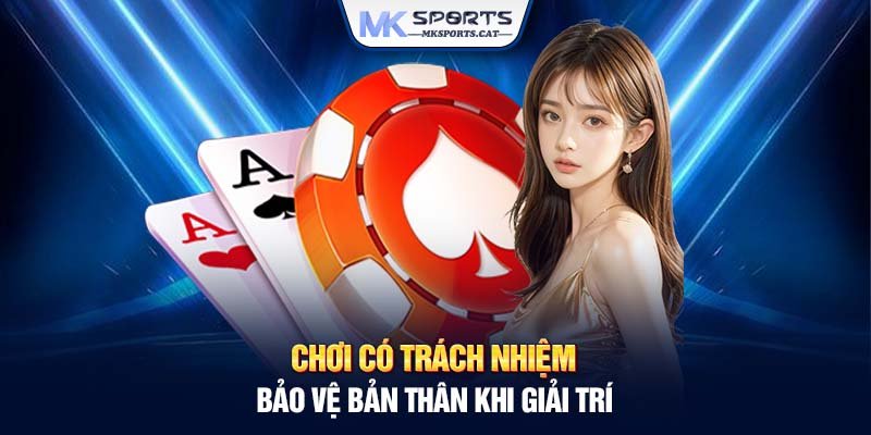 Chơi có trách nhiệm - Bảo vệ bản thân khi giải trí