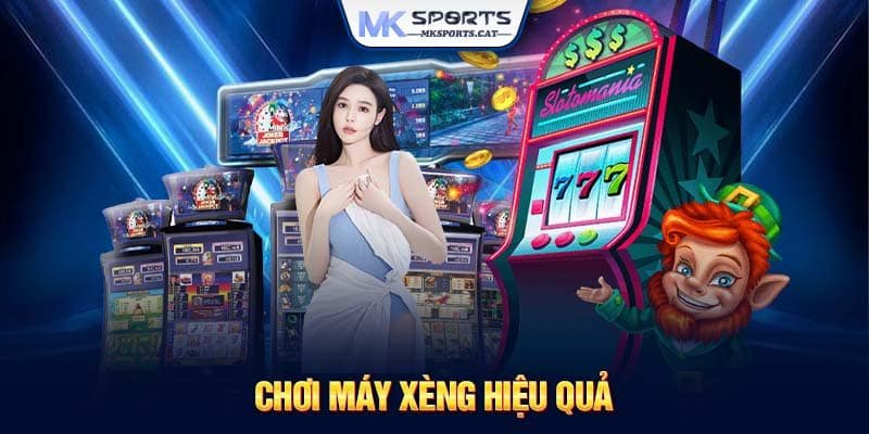 Chơi máy xèng hiệu quả