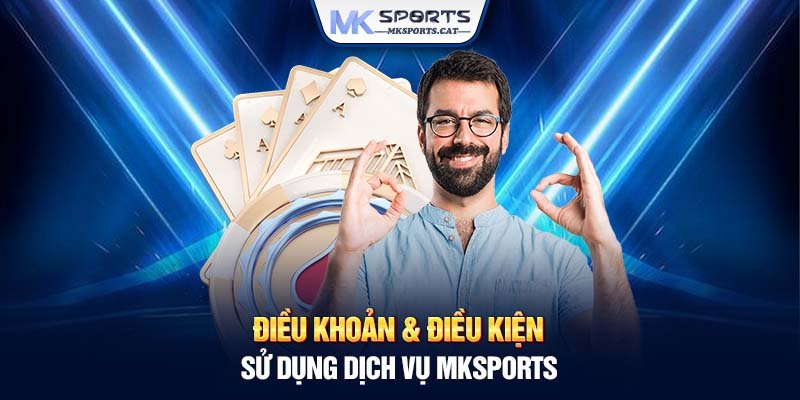 Điều khoản & điều kiện sử dụng dịch vụ MKSports