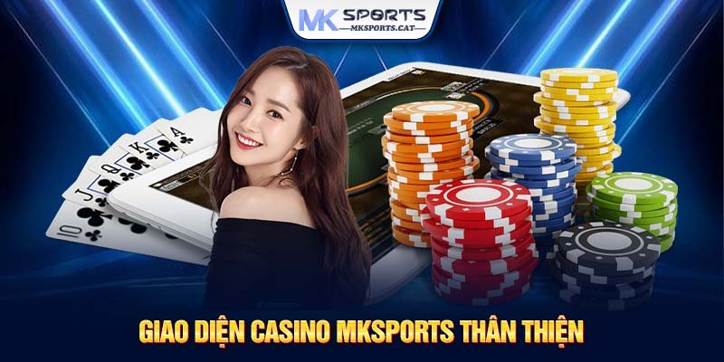 Giao diện casino MKSports thân thiện