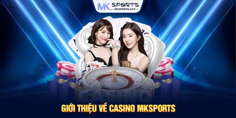 Giới thiệu về casino MKSports