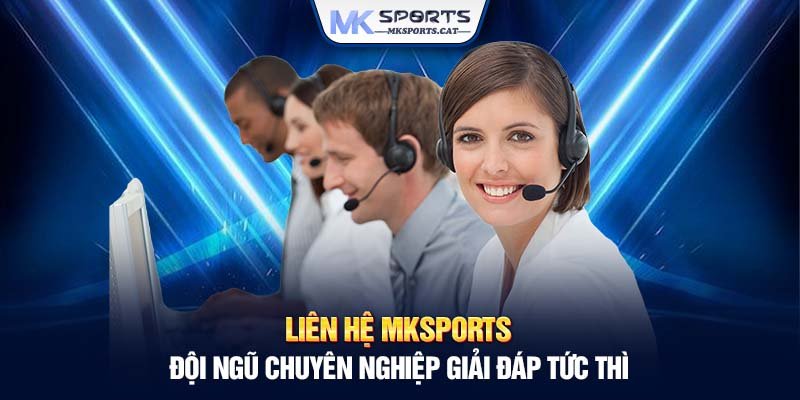 Liên hệ MKSports - Đội ngũ chuyên nghiệp giải đáp tức thì