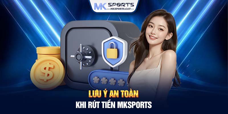 Lưu ý an toàn khi rút tiền MKSports