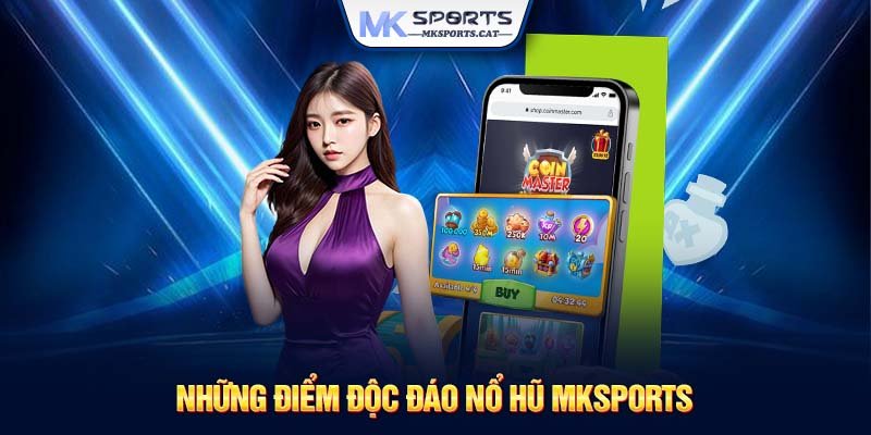 Những điểm độc đáo nổ hũ MKSports