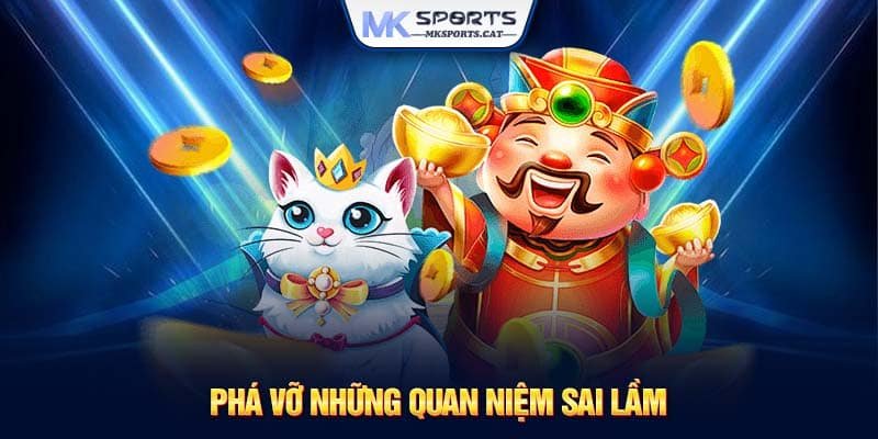 Phá vỡ những quan niệm sai lầm