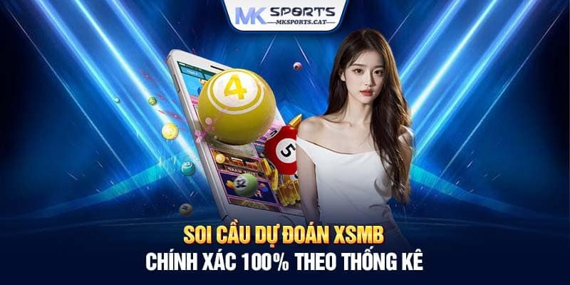 Soi cầu dự đoán xsmb chính xác 100% theo thống kê