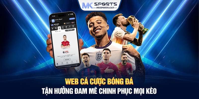 WEB CÁ CƯỢC BÓNG ĐÁ - TẬN HƯỞNG ĐAM MÊ CHINH PHỤC MỌI KÈO