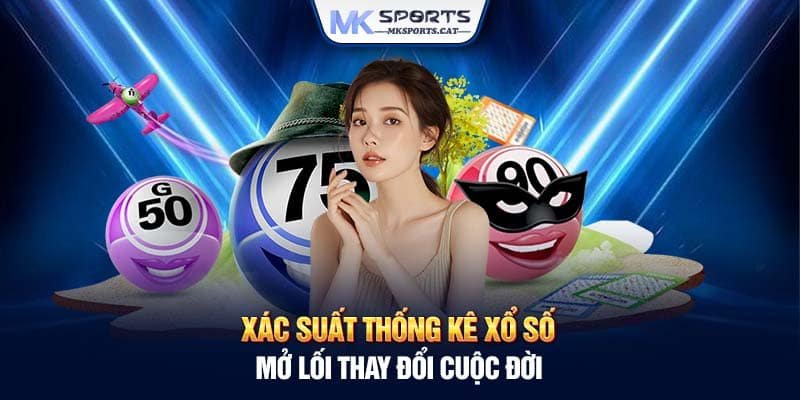 XÁC SUẤT THỐNG KÊ XỔ SỐ - MỞ LỐI THAY ĐỔI CUỘC ĐỜI