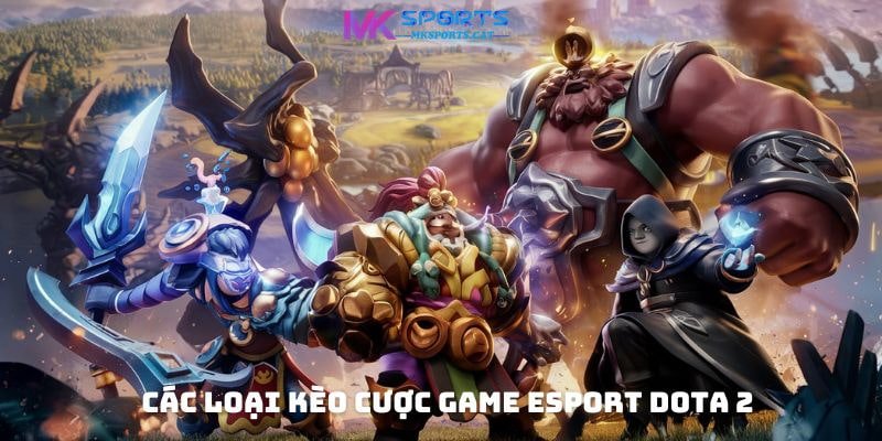 Các loại kèo cược game eSport DOTA 2