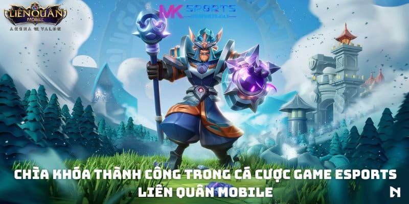 Chìa khóa thành công trong cá cược Game eSports Liên Quân Mobile