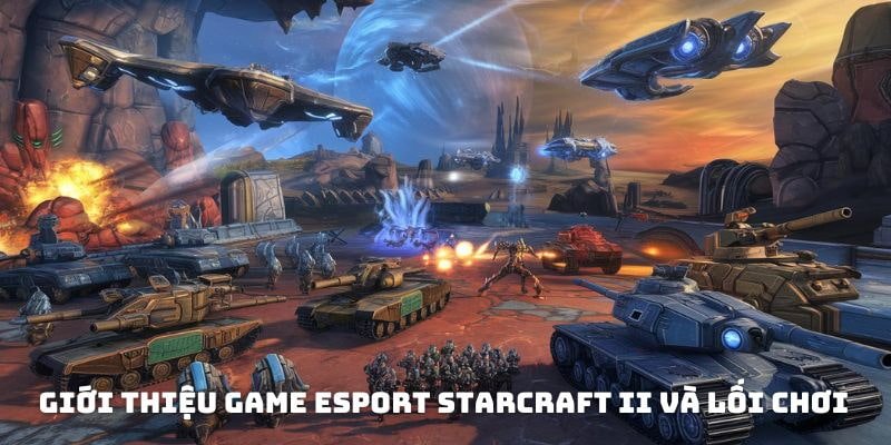 Giới thiệu game eSport StarCraft II và lối chơi