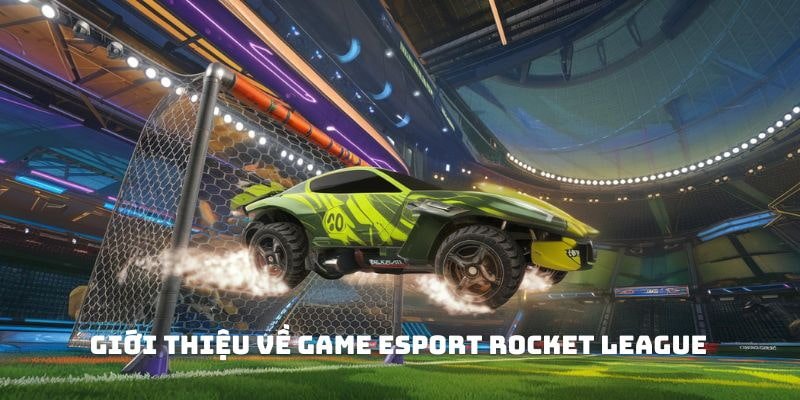 Giới thiệu về game eSport Rocket League