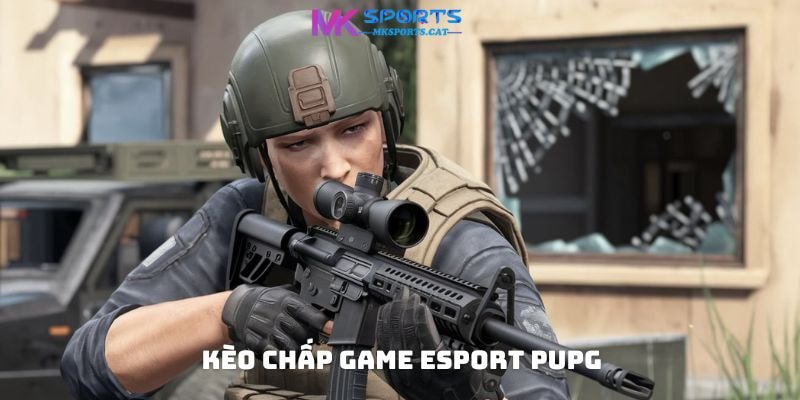 Kèo chấp Game eSport PUPG